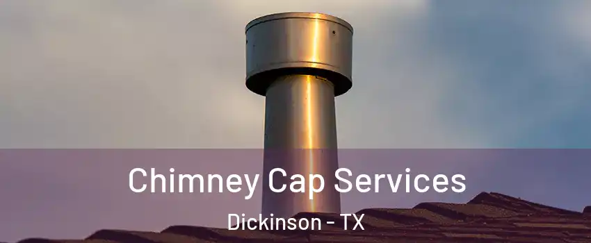  Chimney Cap Services Dickinson - TX