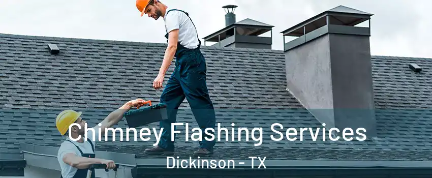  Chimney Flashing Services Dickinson - TX