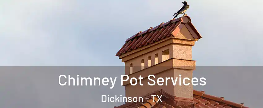  Chimney Pot Services Dickinson - TX