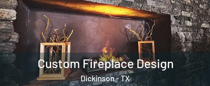  Custom Fireplace Design Dickinson - TX