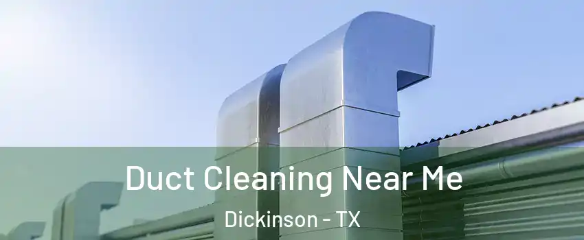  Duct Cleaning Near Me Dickinson - TX