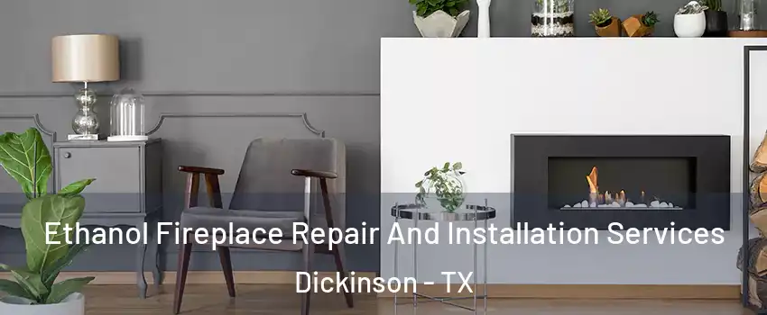  Ethanol Fireplace Repair And Installation Services Dickinson - TX