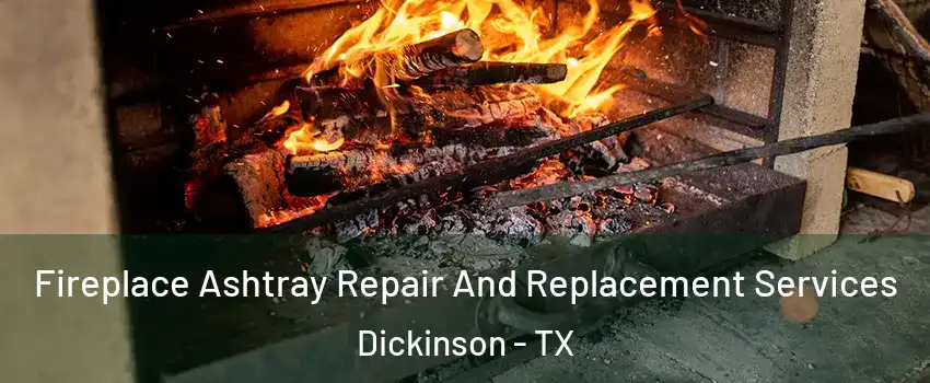  Fireplace Ashtray Repair And Replacement Services Dickinson - TX