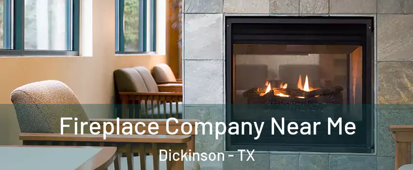 Fireplace Company Near Me Dickinson - TX