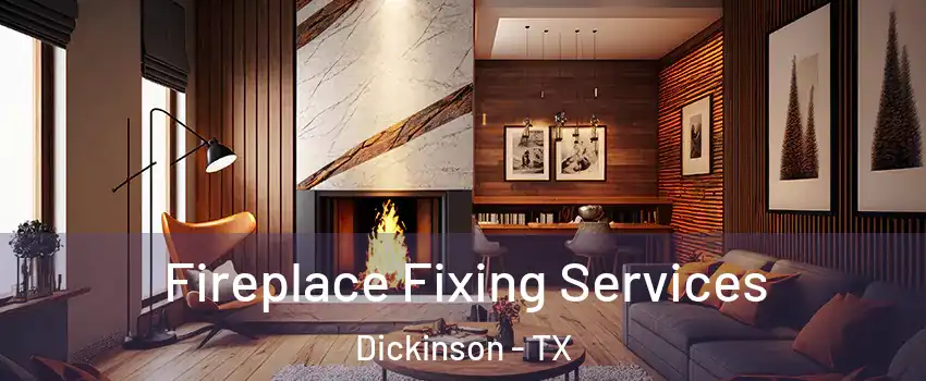  Fireplace Fixing Services Dickinson - TX