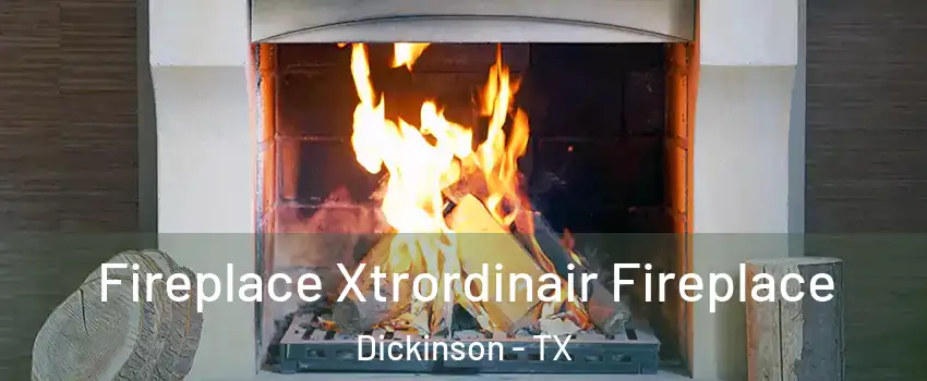  Fireplace Xtrordinair Fireplace Dickinson - TX