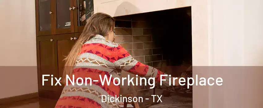  Fix Non-Working Fireplace Dickinson - TX