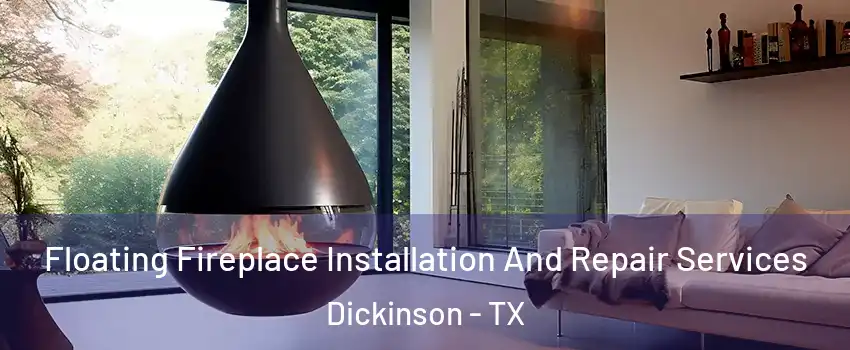  Floating Fireplace Installation And Repair Services Dickinson - TX
