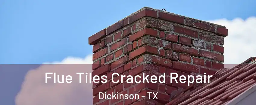  Flue Tiles Cracked Repair Dickinson - TX