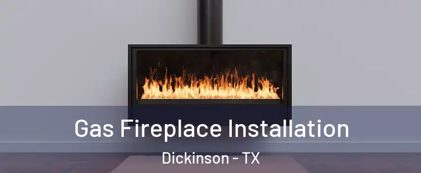  Gas Fireplace Installation Dickinson - TX