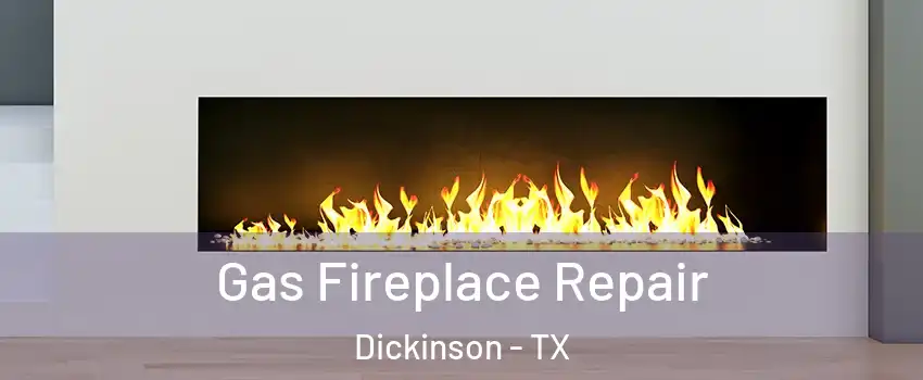  Gas Fireplace Repair Dickinson - TX