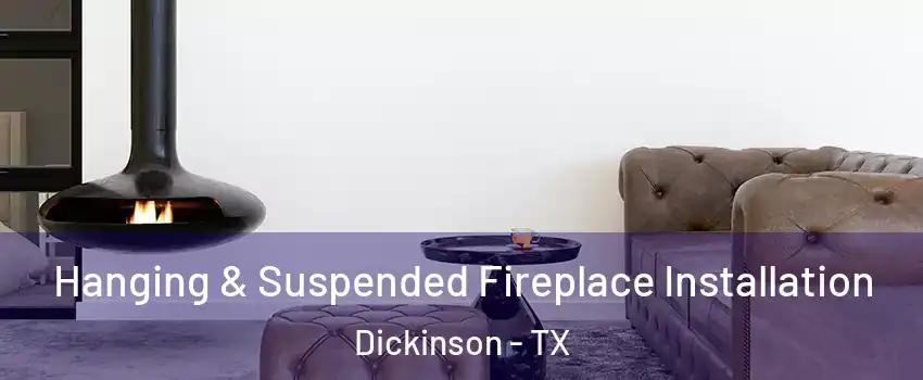  Hanging & Suspended Fireplace Installation Dickinson - TX