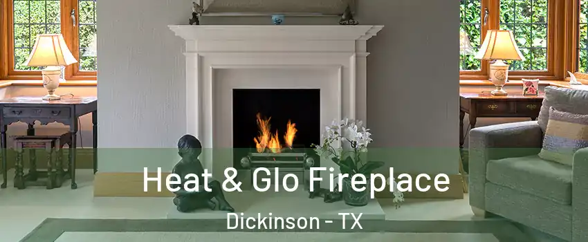  Heat & Glo Fireplace Dickinson - TX