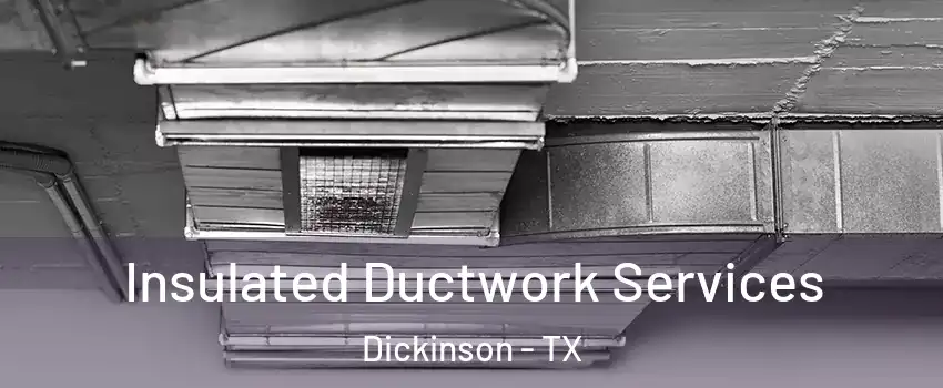  Insulated Ductwork Services Dickinson - TX