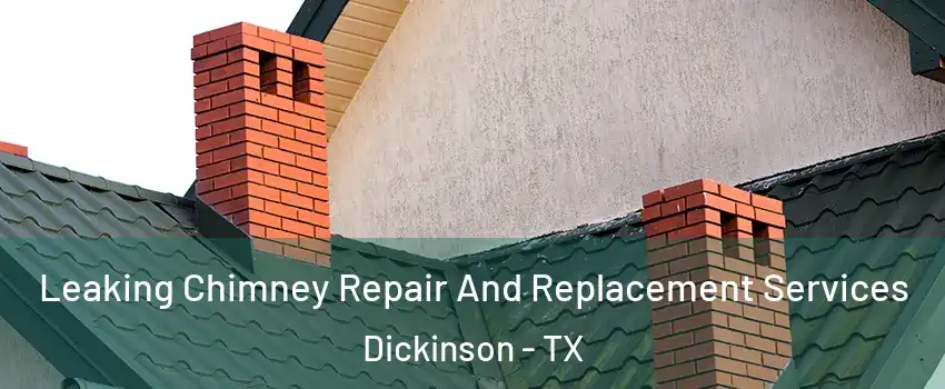  Leaking Chimney Repair And Replacement Services Dickinson - TX