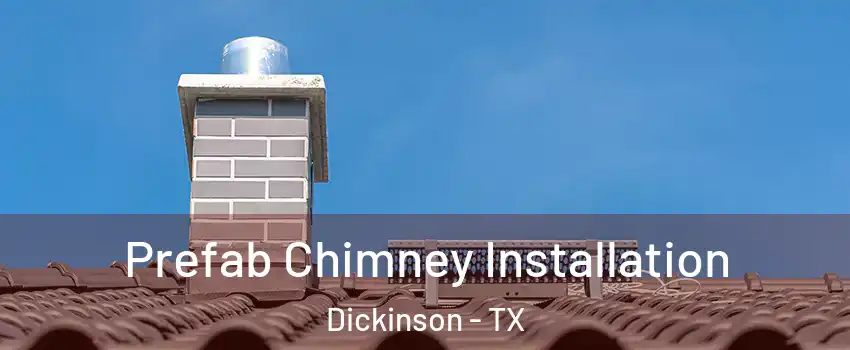  Prefab Chimney Installation Dickinson - TX