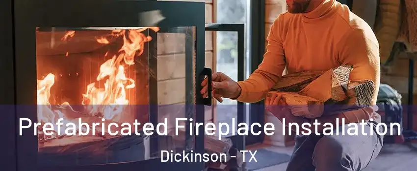  Prefabricated Fireplace Installation Dickinson - TX