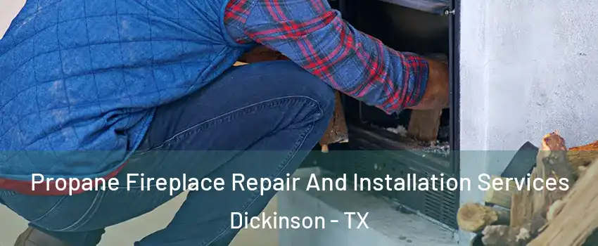  Propane Fireplace Repair And Installation Services Dickinson - TX