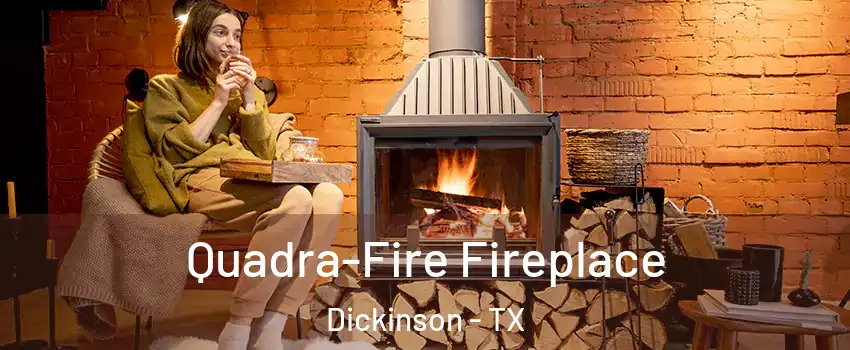 Quadra-Fire Fireplace Dickinson - TX
