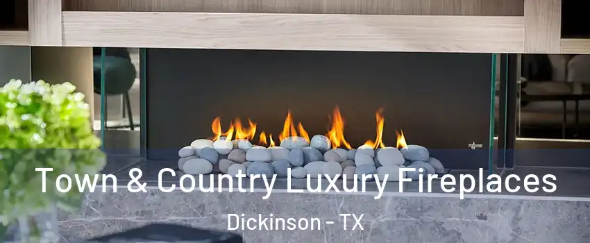  Town & Country Luxury Fireplaces Dickinson - TX