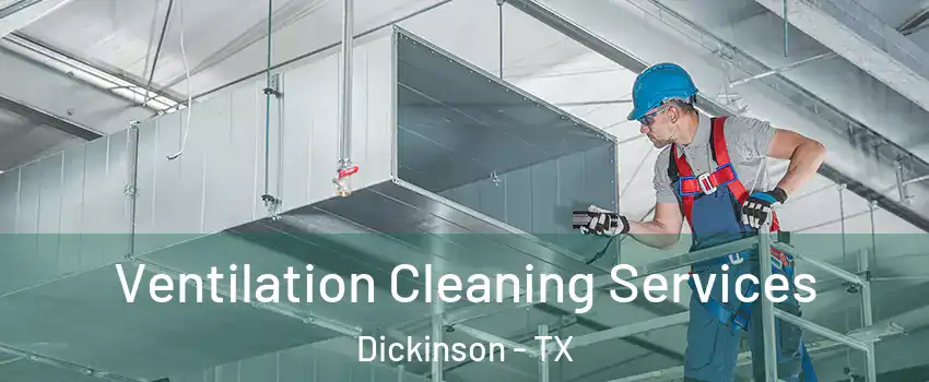  Ventilation Cleaning Services Dickinson - TX