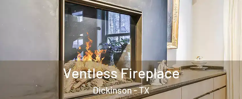  Ventless Fireplace Dickinson - TX