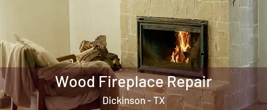  Wood Fireplace Repair Dickinson - TX