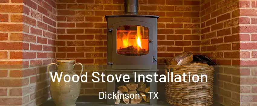  Wood Stove Installation Dickinson - TX